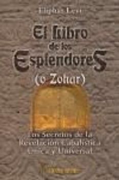 El libro de los esplendores (o Zohar) : los secretos de la revelación cabalísta única y universal
