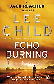 Echo Burning. Lee Child (Jack Reacher Novel) - Lee Child