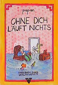 Ohne Dich läuft nichts. Tagebuch eines Verlassenen