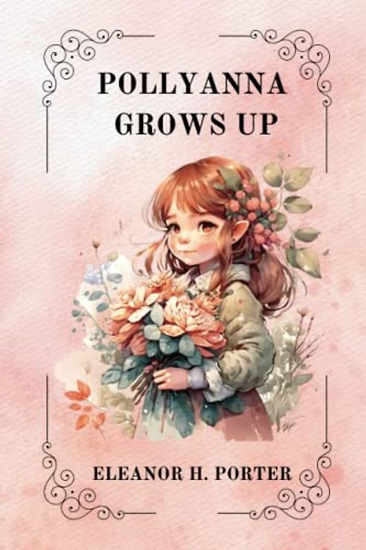 POLLYANNA GROWS UP By Eleanor H. Porter
