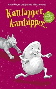 Kantapper kantapper.... Anja Rieger erzählt alte Märchen neu