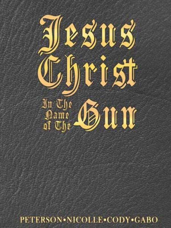 Jesus Christ: In the Name of the Gun