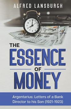 The Essence of Money: Argentarius: Letters from a bank director to his son