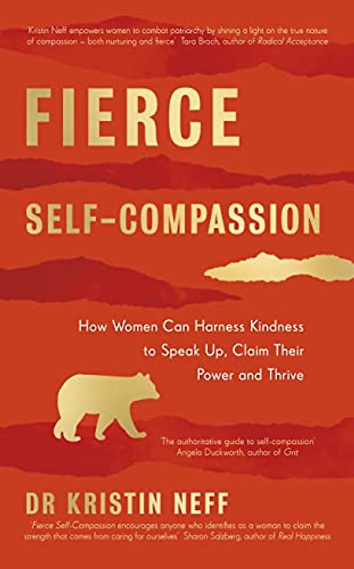 Fierce Self-Compassion: How Women Can Harness Kindness to Speak Up, Claim Their Power, and Thrive