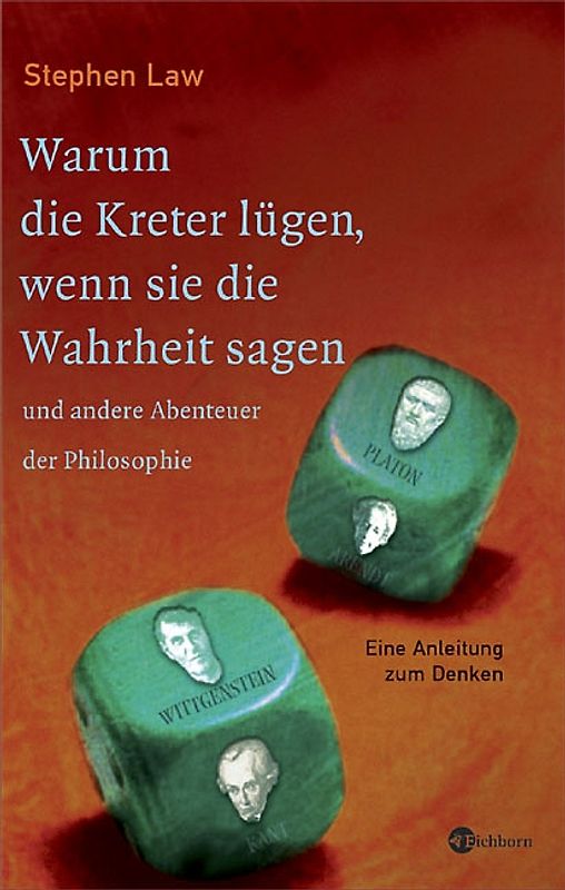 Warum die Kreter lügen, wenn sie die Wahrheit sagen und andere Abenteuer der Philosophie