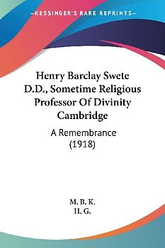 Henry Barclay Swete D.D., Sometime Religious Professor Of Divinity Cambridge