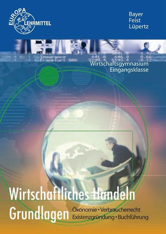 Wirtschaftliches Handeln Grundlagen. Ökonomie - Verbraucherrecht - Existenzgründung - Buchführung