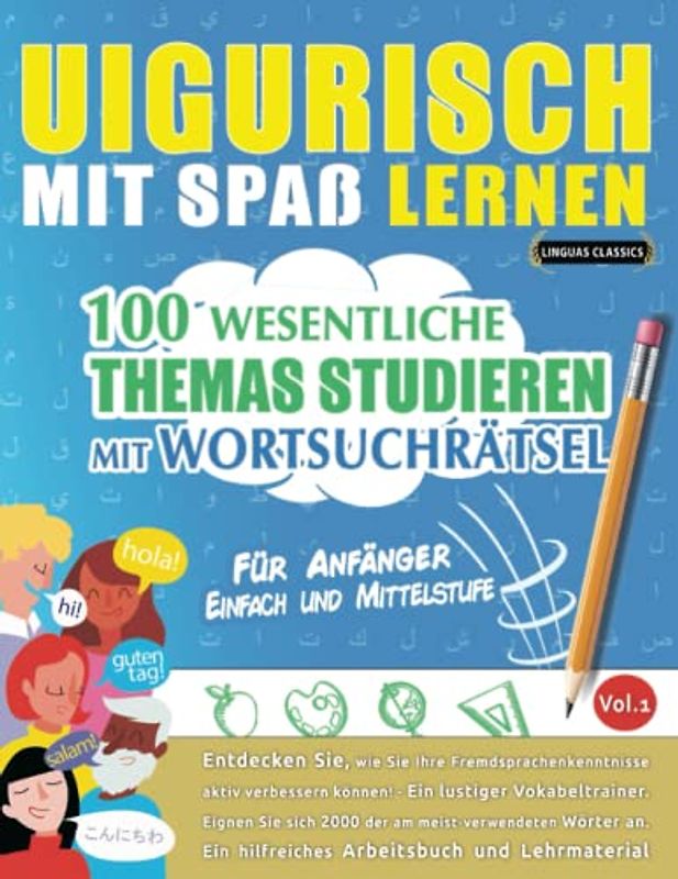 UIGURISCH MIT SPAß LERNEN - FÜR ANFÄNGER: EINFACH UND MITTELSTUFE – 100 WESENTLICHE THEMAS STUDIEREN MIT WORTSUCHRÄTSEL - VOL.1: Entdecken Sie, wie ... aktiv verbessern können!
