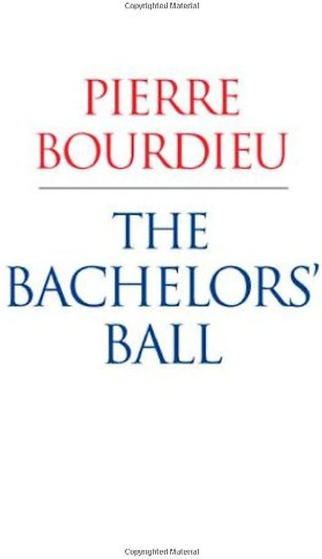 Bachelors Ball: The Crisis of Peasant Society in Bearn - Pierre Bourdieu