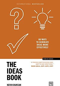 The Ideas Book: 60 Ways to Generate Ideas More Effectively (Concise Advice)
