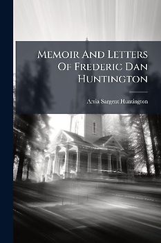 Memoir And Letters Of Frederic Dan Huntington