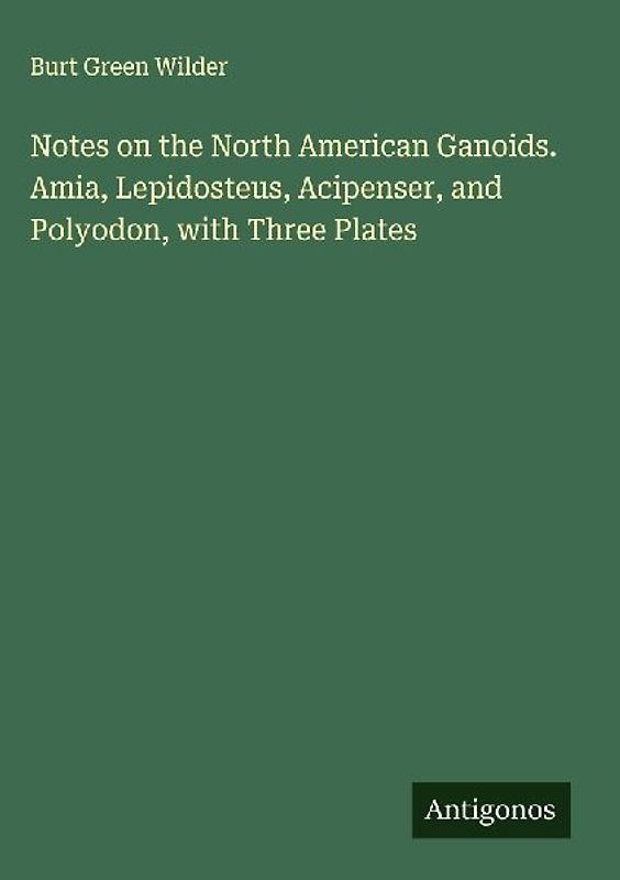 Notes on the North American Ganoids. Amia, Lepidosteus, Acipenser, and Polyodon, with Three Plates