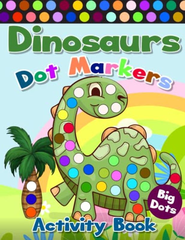 Dinosaurs Dot Markers Activitiy Book: Easy Big Dot Activity Book with 50 Designs for Kids, Toddlers and Preschoolers Ages 2+