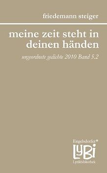 meine zeit steht in deinen händen. jahressplitter - ungeordnete gedichte 2010 Band 5.2