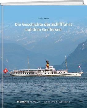 Die Geschichte der Schifffahrt auf dem Genfersee
