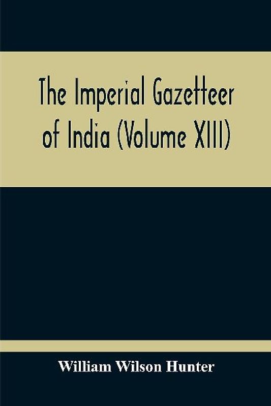 The Imperial Gazetteer Of India (Volume XIII)
