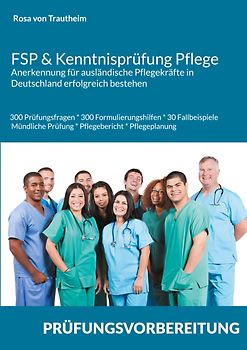 FSP & Kenntnisprüfung Pflege * Anerkennung für ausländische Pflegekräfte in Deutschland erfolgreich bestehen