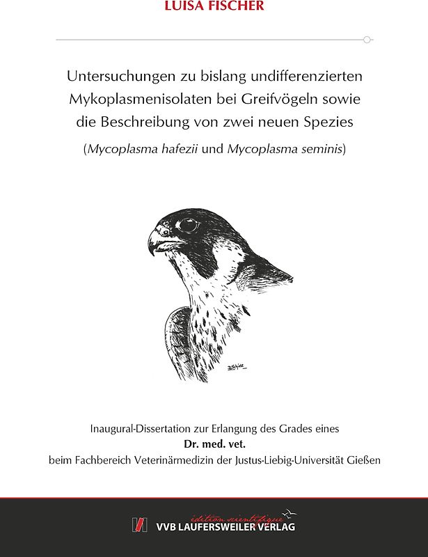 Untersuchungen zu bislang Undifferenzierten Mykoplasmenisolaten Bei Greifvögeln sowie Die Beschreibung von zwei neuen Spezies (Mycoplasma hafezii und Mycoplasma seminis)