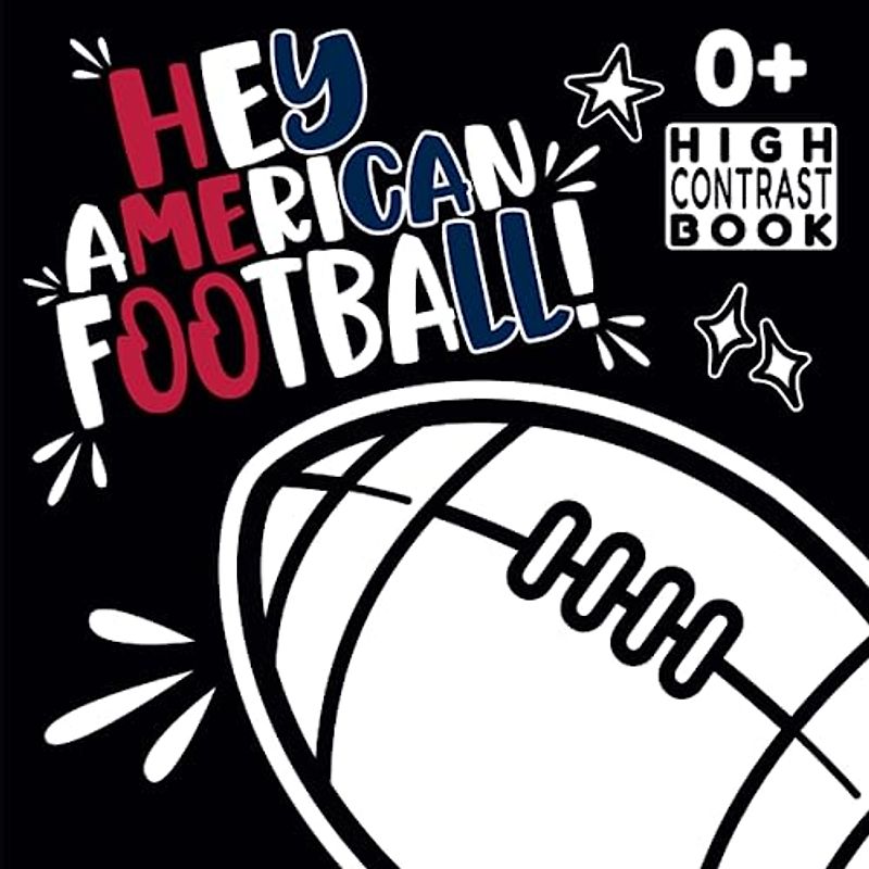 Hey American Football! High Contrast Book: Visual Adventure for Baby Football Fans (Sports High Contrast Baby Newborns Books, Band 4)