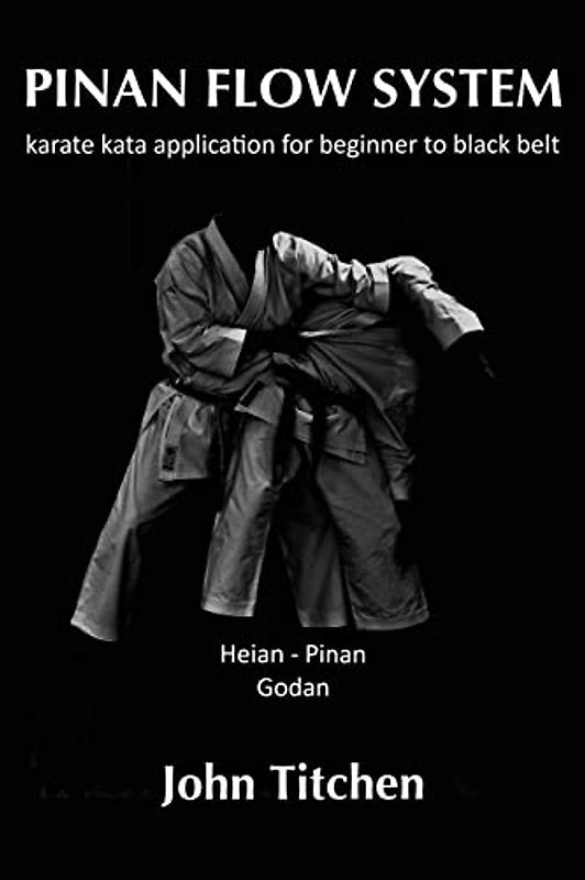 Pinan Flow System: Heian / Pinan Godan: karate kata application for beginner to black belt