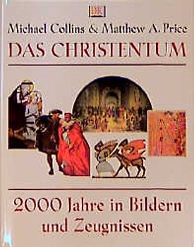 Das Christentum. 2000 Jahre in Bildern und Zeugnissen