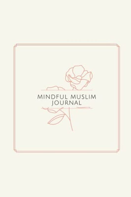 Mindful Muslim Journal: Daily Qur'an Reminder, Gratitude Log & Reflections