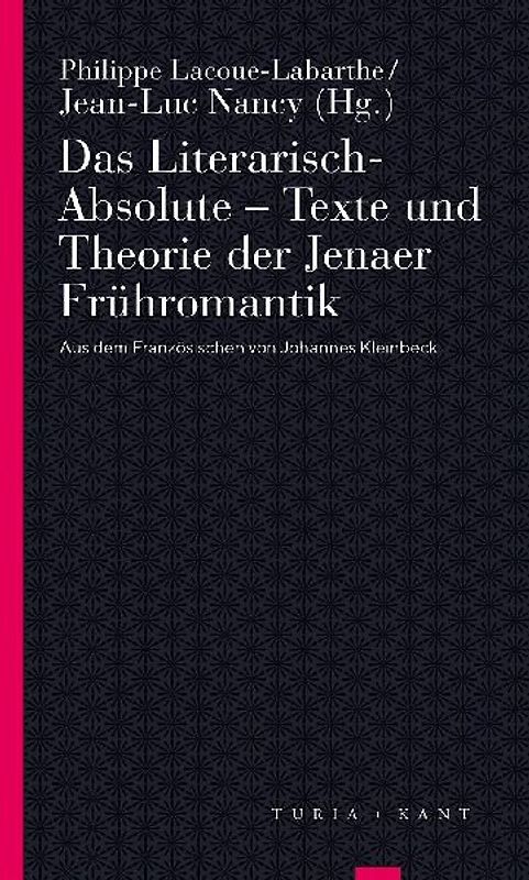 Das Literarisch-Absolute. Texte und Theorie der Jenaer Frühromantik