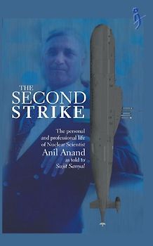 The Second Strike – The Personal and Professional life of nuclear scientist Anil Anand