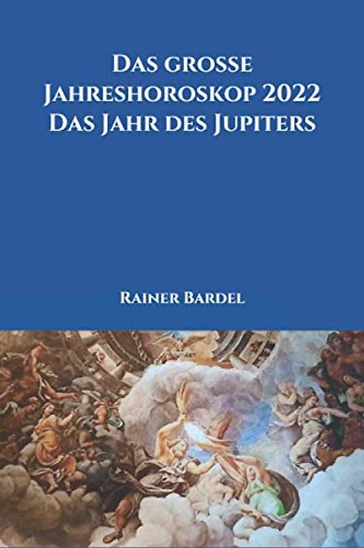 Das große Jahreshoroskop 2022 Das Jahr des Jupiters