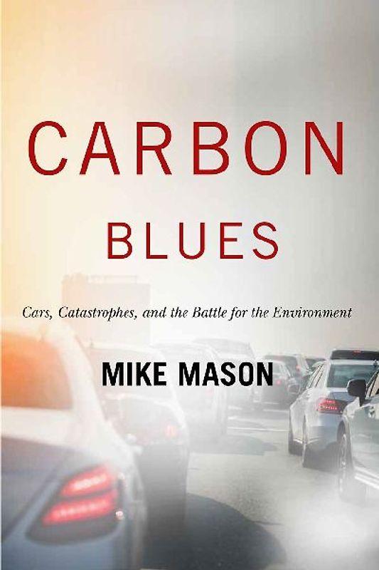 Carbon Blues: Cars, Catastrophes, and the Battle for the Environment