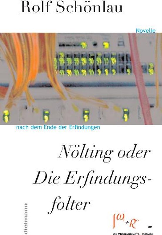 Nölting oder Die Erfindungsfolter. Novelle nach dem Ende der Erfindungen - Die Wissenschafts-Romane