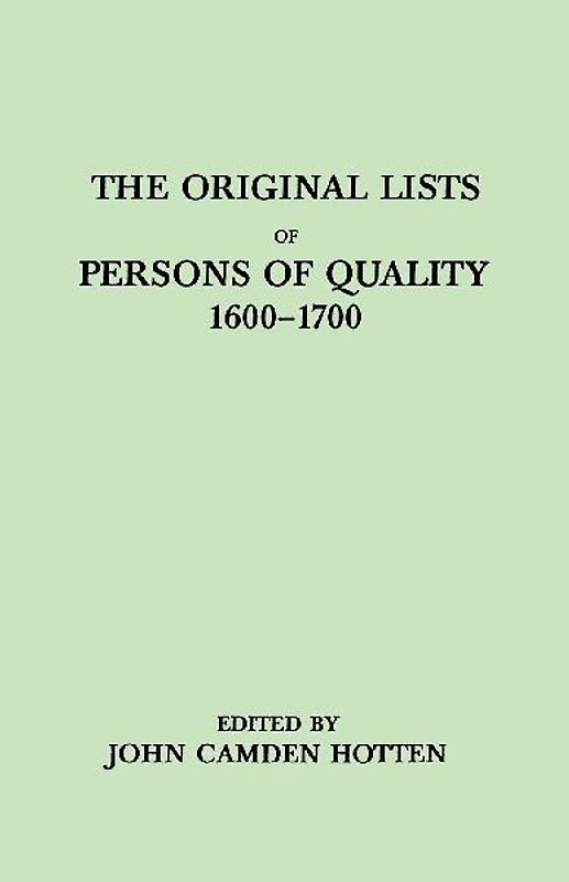 Original Lists of Persons of Quality, 1600-1700. Emigrants, Religious Exiles, Political Rebels, Serving Men Sold for a Term of Years, Apprentices,