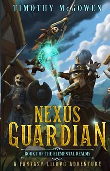 Nexus Guardian Book 1: A Fantasy LitRPG Adventure (The Elemental Realms, Band 1)