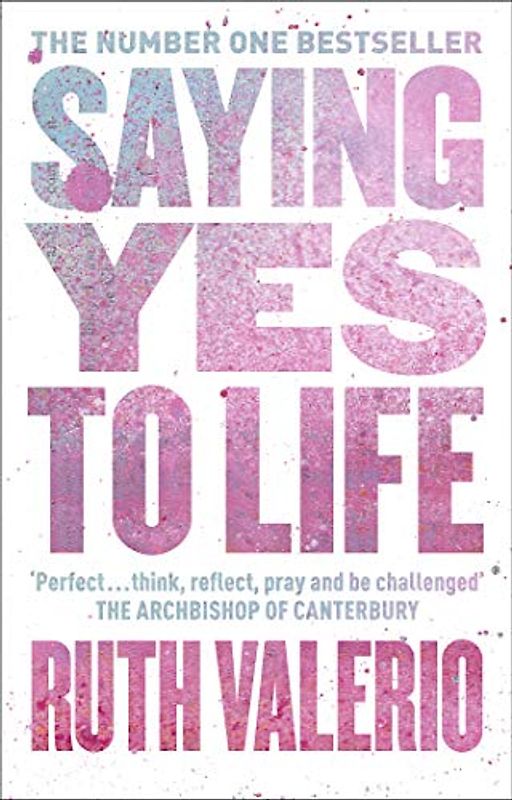 Saying Yes to Life: Originally Published as The Archbishop of Canterbury's Lent Book 2020