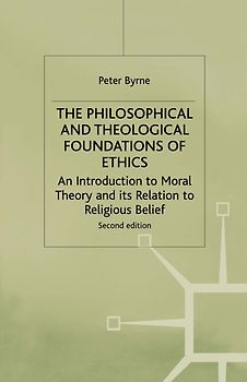 The Philosophical and Theological Foundations of Ethics