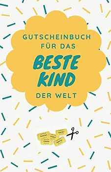 Gutscheinbuch Für Das Beste Kind Der Welt: Gutscheinheft zum Selber Ausfüllen als Geschenk für Kinder | Blanko Gutscheine zum Verschenken für ... für Jungen und Mädchen, Band 1)