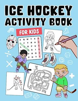 Ice Hockey Activity Book for Kids: Awesome and Challenging Workbook with 120 Fun Ice Hockey Themed Games, Activities Including Coloring, Mazes, Word ... to Draw, and More Perfect for Hockey Lovers.