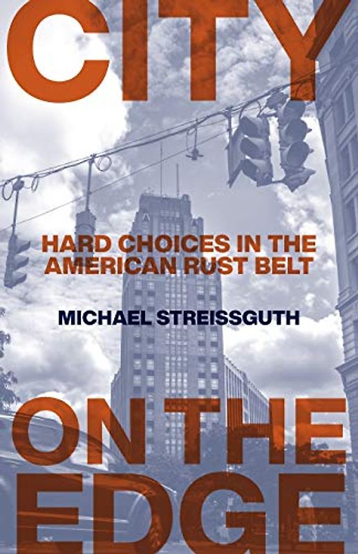City on the Edge: Hard Choices in the American Rust Belt (Excelsior Editions)