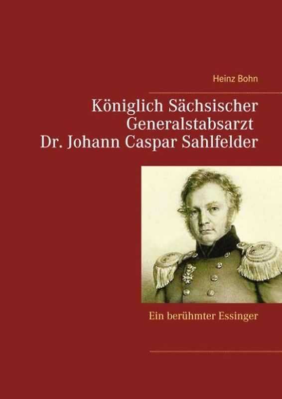Königlich Sächsischer Generalstabsarzt Dr. Johann Caspar Sahlfelder