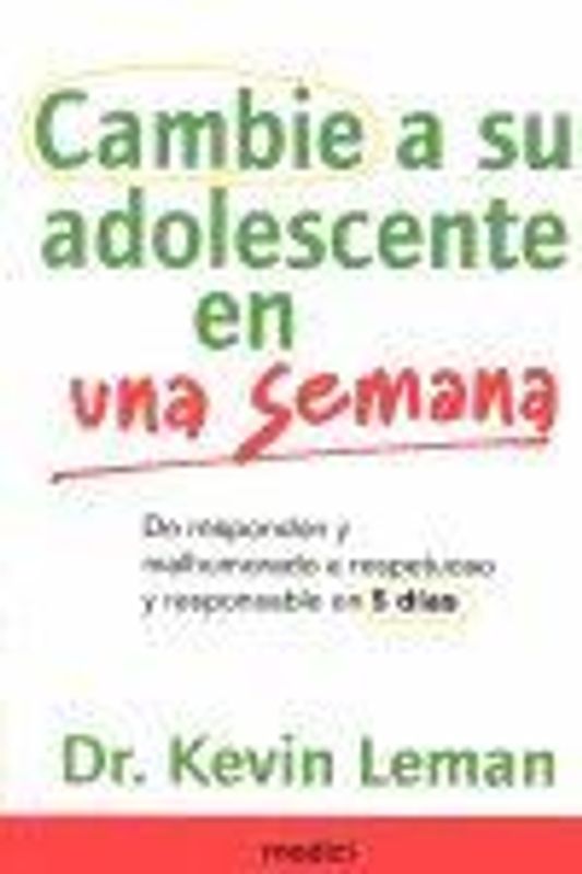 Cambie a su adolescente en una semana : de respondón y malhumorado a respetuoso y responsable en 5 días