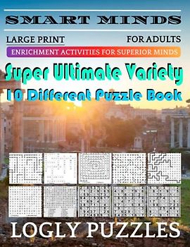 Smart Minds -Variety 10 Different Puzzle Book For Adults: Ultimate Variety Puzzles Large-Print Word Search, Word Maze .Word Spiral ,Word Angles, ... Crossword And Sudoku Easy , Medium And Hard