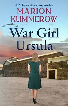 War Girl Ursula: A bittersweet novel of WWII (War Girls, Band 1)