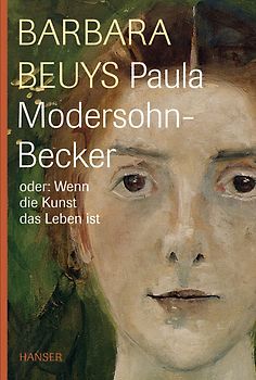 Paula Modersohn-Becker oder: Wenn die Kunst das Leben ist