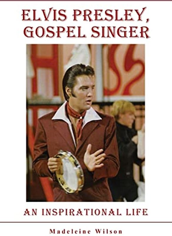 Elvis Presley, Gospel Singer: An Inspirational Life