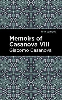 Memoirs of Casanova Volume VIII (Mint Editions (In Their Own Words: Biographical and Autobiographical Narratives))