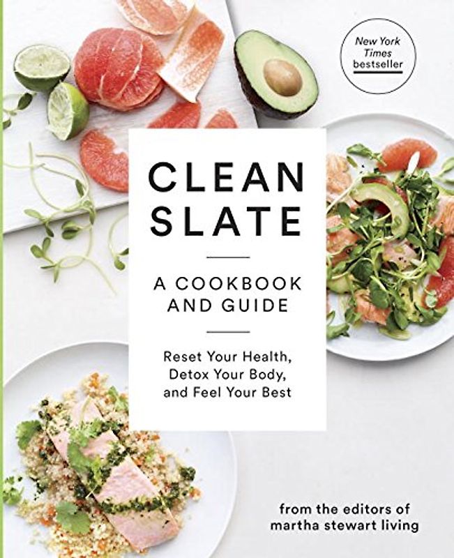 Clean Slate: A Cookbook and Guide: Reset Your Health, Detox Your Body, and Feel Your Best (Martha Stewart Living) - Editors of Martha Stewart Living