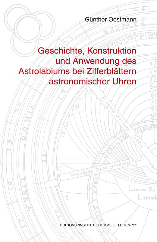 Geschichte, Konstruktion und Anwendung des Astrolabiums bei Zifferblättern astronomischer Uhren