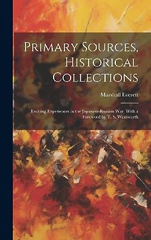Primary Sources, Historical Collections: Exciting Experiences in the Japanese-Russian War, With a Foreword by T. S. Wentworth