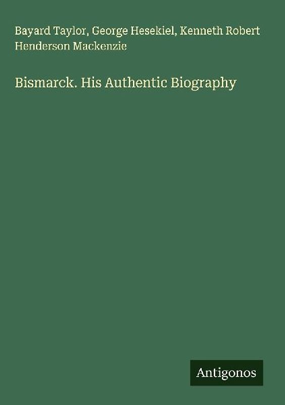 Bismarck. His Authentic Biography