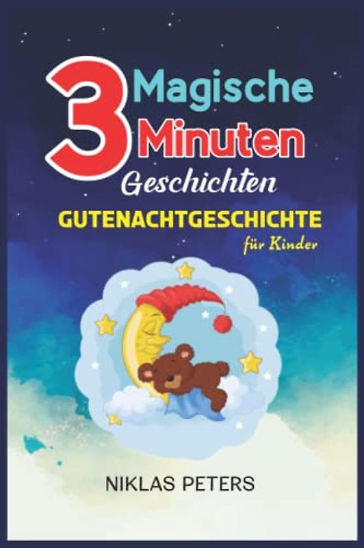 Magische 3-Minuten-Geschichten: Gutenachtgeschichte für Kinder von 4 bis 8 Jahren